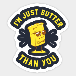 I'm Just Butter Than You Sticker